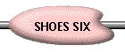 SHOES SIX