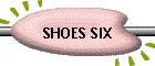 SHOES SIX