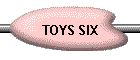 TOYS SIX